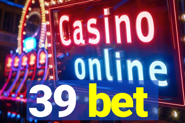 39 bet